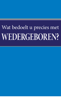 Wat bedoelt u precies met wedergeboren?