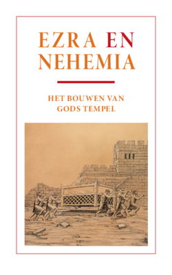 Ezra en Nehemia - Het bouwen van Gods tempel